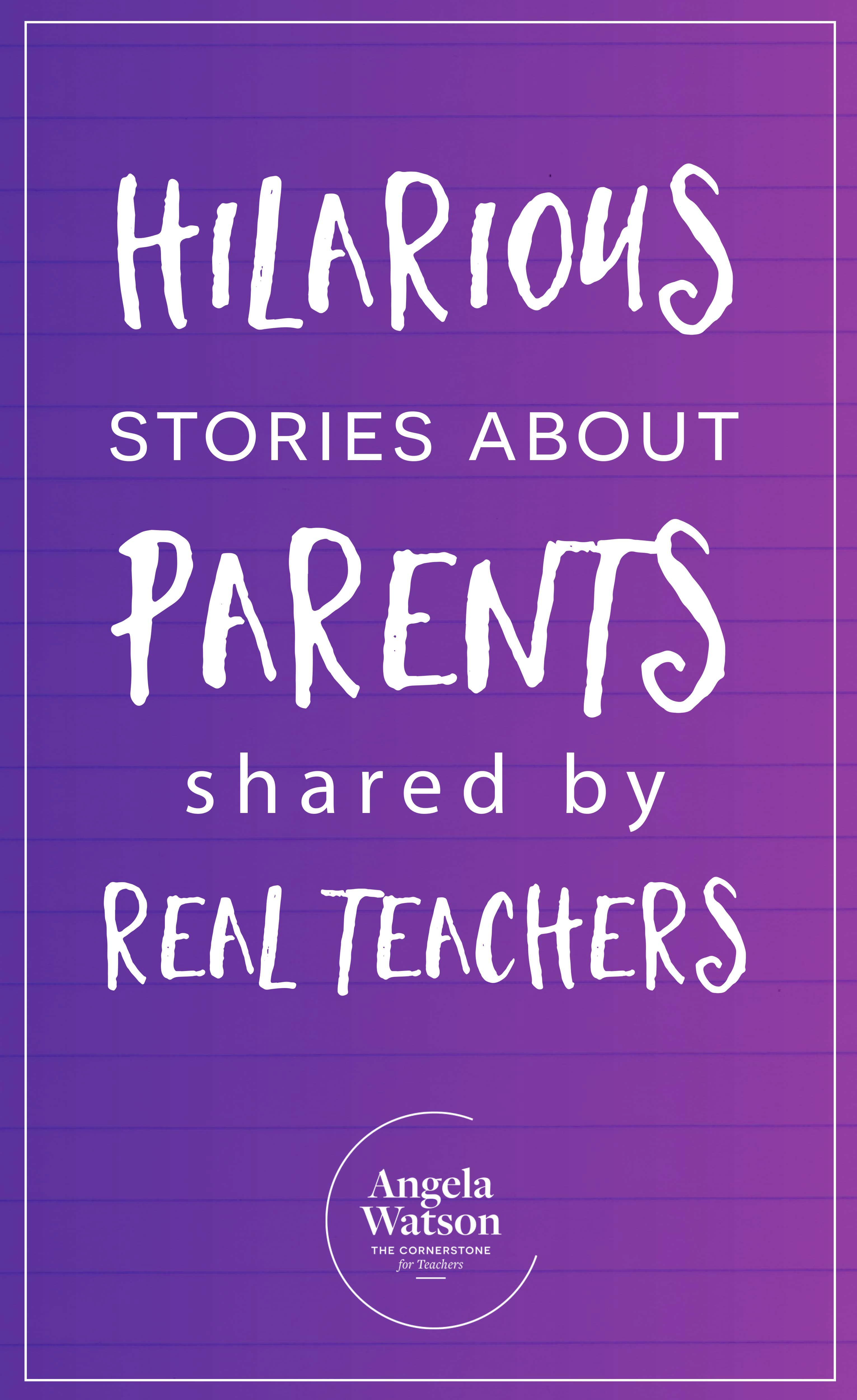 Hilarious stories about parents shared by real teachers
