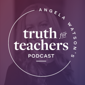 Truth for Teachers: a new podcast for weekly inspiration