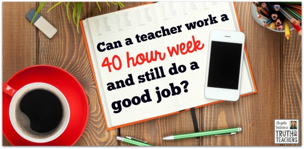 Can a teacher work a 40-hour week and still do a good job?