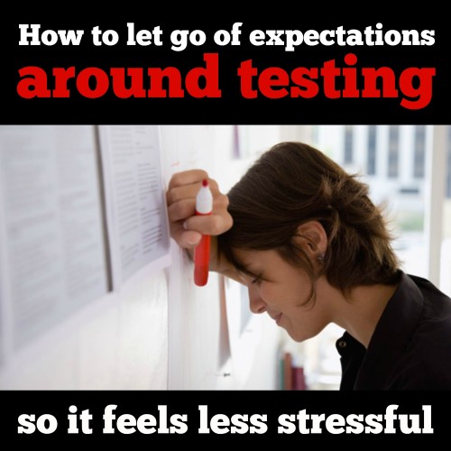 How to let go of expectations around testing so it feels less stressful