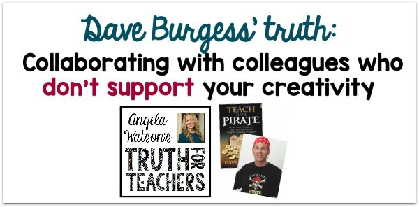 Dave Burgess’ truth: Collaborating with colleagues who don’t support your creativity