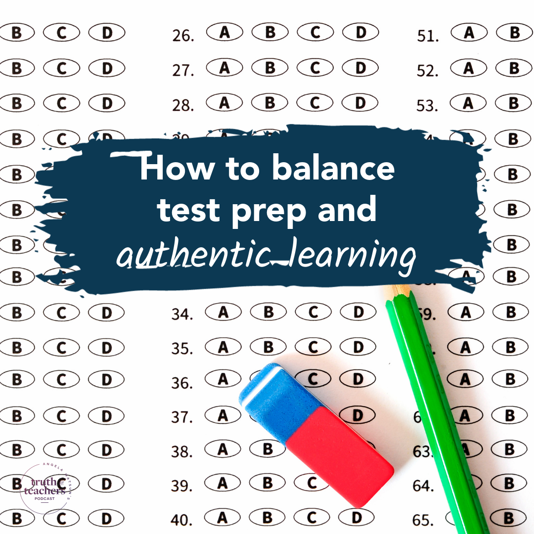 How to balance test prep and authentic learning