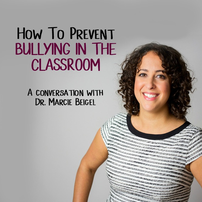 Preventing bullying in the classroom with Dr. Marcie Beigel