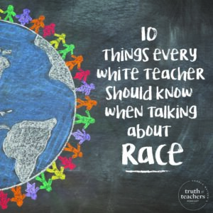 10 things every white teacher should know when talking about race in the classroom