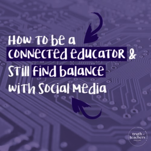 Tips for teachers on social media so they can find balance while staying a connected educator.