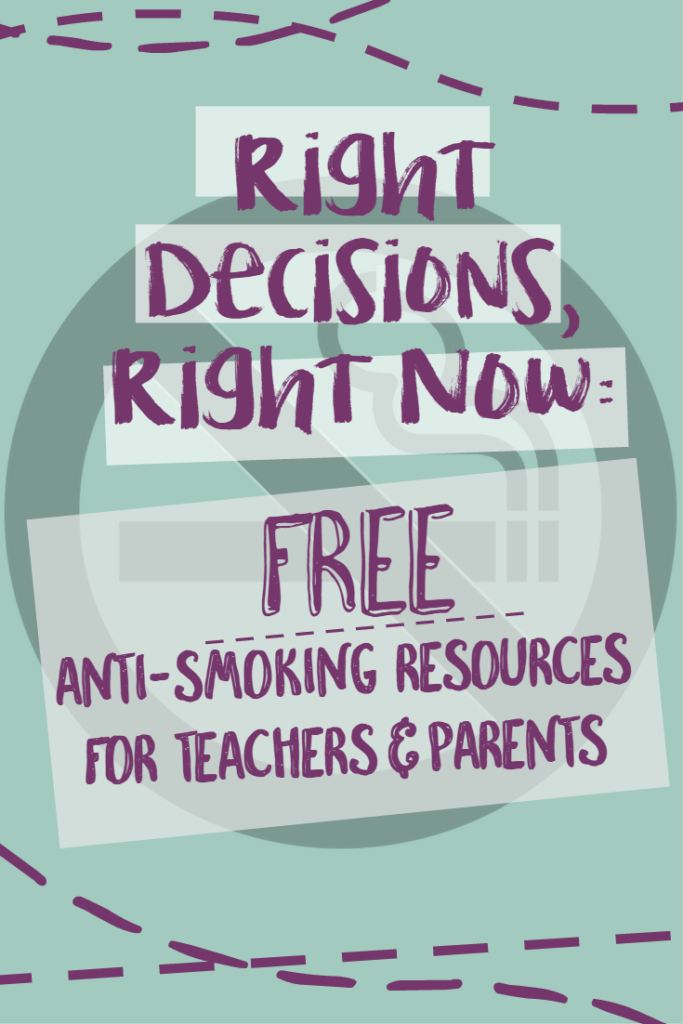 Right Decisions Right Now: Free anti-smoking resources for teachers & parents