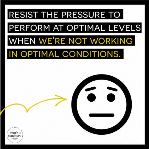 Resist the pressure to perform at optimal levels when we're not working in optimal conditions. 
