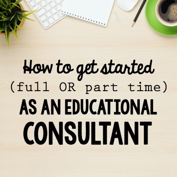 ery practical advice for anyone wanting to start doing educational consulting