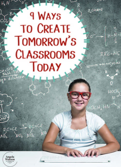 9 ways to create tomorrow’s classrooms today