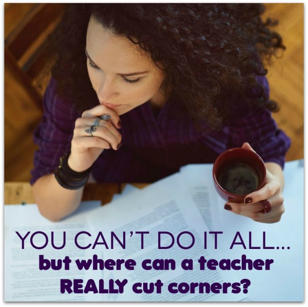 You can’t do it all, but where can a new teacher really cut corners?
